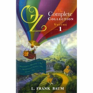 Oz, Complete Collection, Volume 1: The Wonderful Wizard of Oz / The Marvelous Land of Oz / Ozma of Oz by L. Frank Baum