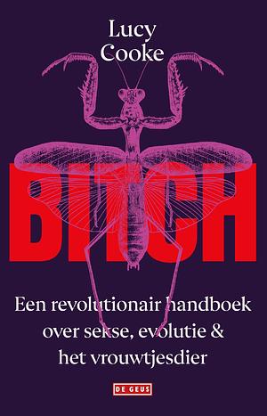 Bitch: een revolutionair handboek over sekse, evolutie en het vrouwtjesdier by Lucy Cooke