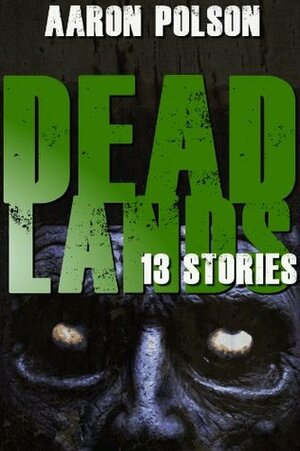 Dead Lands: 13 Stories by Aaron Polson