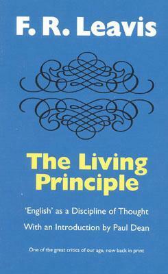 The Living Principle: 'English' as a Discipline of Thought by F.R. Leavis