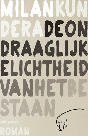 De Ondraaglijke Lichtheid van het Bestaan by Milan Kundera