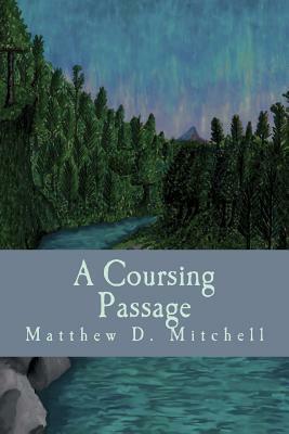 A Coursing Passage by Matthew D. Mitchell