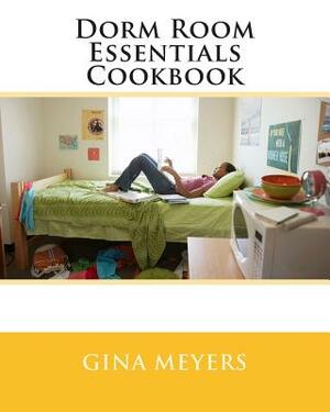 Dorm Room Essentials Cookbook by Gina Meyers