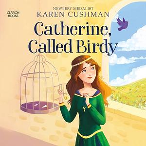 Catherine, Called Birdy by Karen Cushman