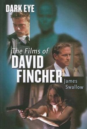 Dark Eye: The Films of David Fincher by James Swallow