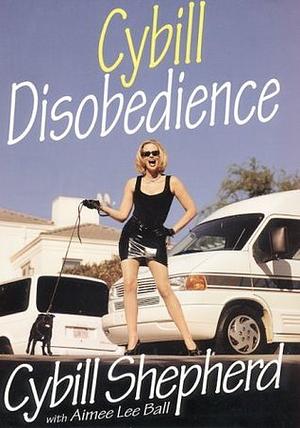 Cybill Disobedience by Cybill Shepherd, Aimee Lee Ball