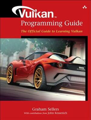 Vulkan Programming Guide: The Official Guide to Learning Vulkan by Graham Sellers, John Kessenich