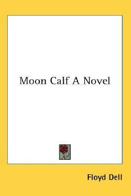 Moon Calf: A Novel by Floyd Dell