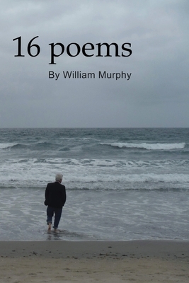16 Poems by William Murphy