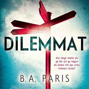 Dilemmat by B.A. Paris