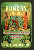 The Hungry Empire: How Britain's Quest for Food Shaped the Modern World by Lizzie Collingham