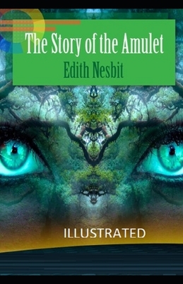 The Story of the Amulet Illustrated by E. Nesbit