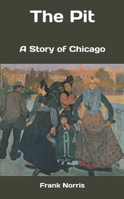 The Pit: A Story of Chicago by Frank Norris