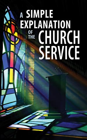 A Simple Explanation of the Church Service by Concordia Publishing House