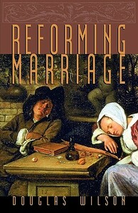 Reforming Marriage by Douglas Wilson