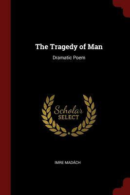 The Tragedy of Man: Dramatic Poem by Imre Madách