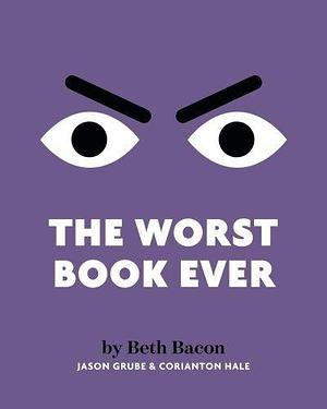 The Worst Book Ever by Beth Bacon, Jason Grube