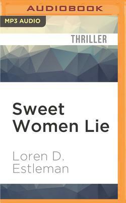 Sweet Women Lie by Loren D. Estleman