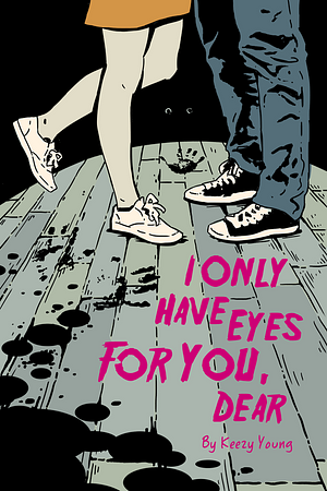 I Only Have Eyes for You, Dear by Keezy Young