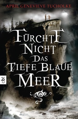 Fürchte nicht das tiefe blaue Meer by April Genevieve Tucholke