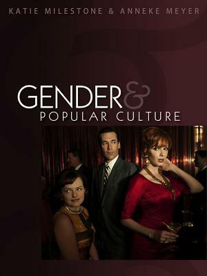 Gender and Popular Culture by Katie Milestone, Anneke Meyer