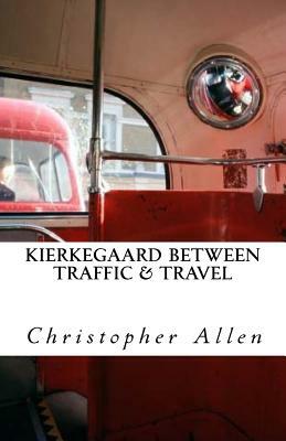 Kierkegaard Between Traffic & Travel by Christopher Allen