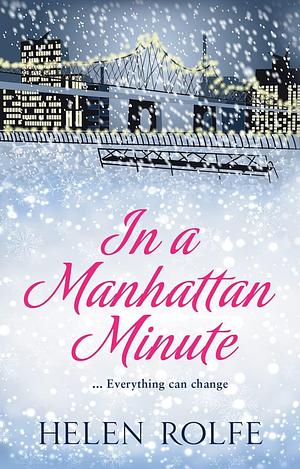 In a Manhattan Minute: An uplifting festive read full of family, secrets, and new beginnings by Helen J. Rolfe, Helen J. Rolfe