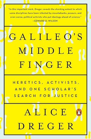 Galileo's Middle Finger: Heretics, Activists, and One Scholar's Search for Justice by Alice Domurat Dreger