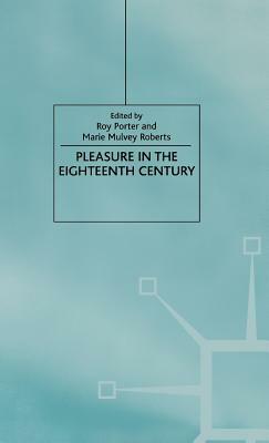 Pleasure in the Eighteenth Century by Marie Mulvey-Roberts