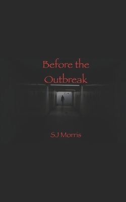 Before the Outbreak: Short Stories of the Apocalypse in the Z-Strain Universe by Sj Morris