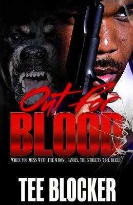 Out for Blood: When You Mess with the Wrong Family the Streets Will Bleed by Tee Blocker