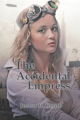 The Accidental Empress by Justin R. Smith