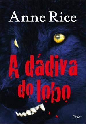 A Dádiva do Lobo by Anne Rice