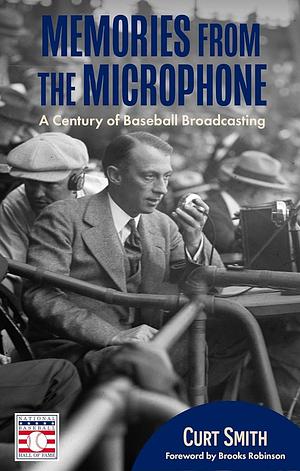 Memories from the Microphone: A Century of Baseball Broadcasting by Curt Smith, Brooks Robinson