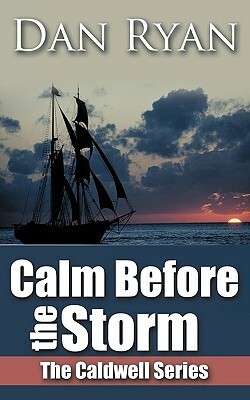 Calm Before the Storm: The Caldwell Series by Dan Ryan