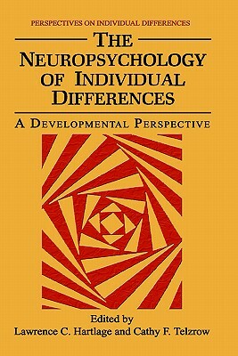 The Neuropsychology of Individual Differences: A Developmental Perspective by 