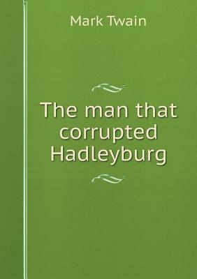 The Man That Corrupted Hadleyburg by Mark Twain