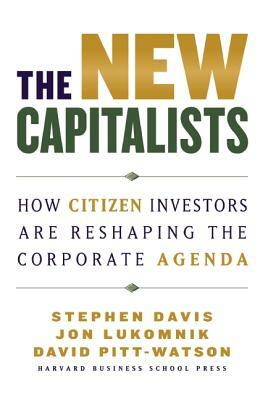 The New Capitalists: How Citizen Investors Are Reshaping the Corporate Agenda by Jon Lukomnik, David Pitt-Watson, Stephen Davis