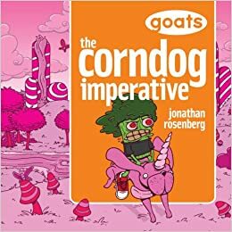 GoatsThe Corndog Imperative by Jonathan Rosenberg