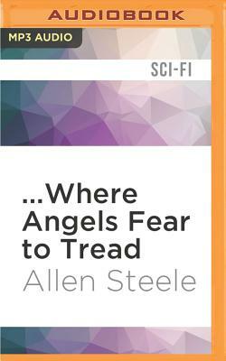 ...Where Angels Fear to Tread by Allen M. Steele