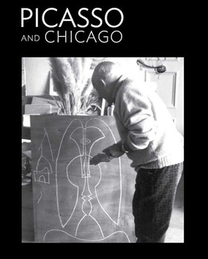 Picasso and Chicago: 100 Years, 100 Works by Adam Gopnik, Stephanie D'Alessandro