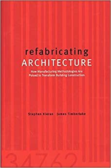 Refabricating Architecture by Stephen Kieran, James Timberlake