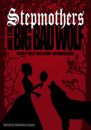 Stepmothers and the Big Bad Wolf by Madeline Smoot