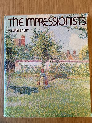 The Impressionists: With 108 plates in full color by William Gaunt