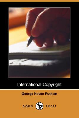International Copyright (Dodo Press) by George Haven Putnam