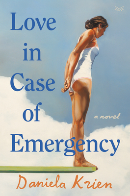 Love in Case of Emergency: A Novel by Daniela Krien