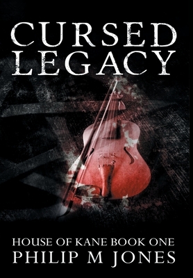 Cursed Legacy: House of Kane Book One by Philip M. Jones