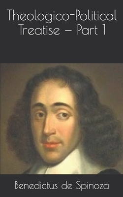 Theologico-Political Treatise - Part 1 by Baruch Spinoza