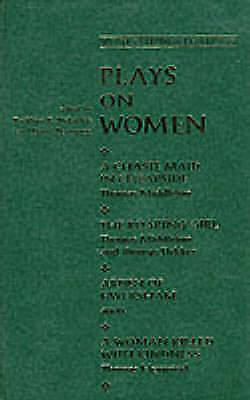 Plays on Women: A Chaste Maid in Cheapside, the Roaring Girl, Arden of Faversham, and a Woman Killed With Kingness by David Bevington