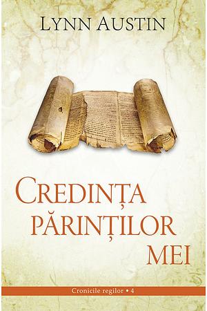 Credinţa părinţilor mei by Lynn Austin